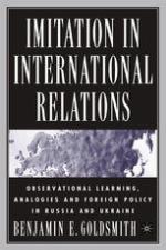 Imitation in International Relations : Observational Learning, Analogies and Foreign Policy in Russia and the Ukraine.