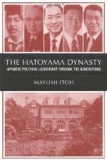 The Hatoyama Dynasty : Japanese Political Leadership through the Generations.