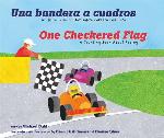 Una bandera a cuadros/One Checkered Flag: Un libro para contar sobre carreras de autos/A Counting Book About Racing (Apr&eacute;ndete tus n&uacute;meros/Know Your Numbers) (English and Spanish Edition)