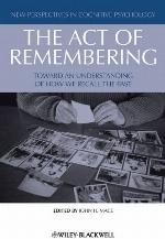 The Act of Remembering: Toward an Understanding of How We Recall the Past