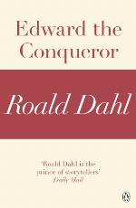 Edward the Conqueror : A Roald Dahl Short Story