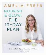Nourish & glow : the 10-day plan : lose weight, feel great & kick-start a lifetime of healthy eating