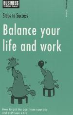 Balance your life and work : how to get the best from your job and still have a life.