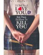 I'd Tell You I Love You, But Then I'd Have to Kill You