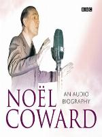 Noel Coward an Audio Biography