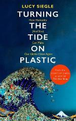 Turning the tide on plastic : how humanity (and you) can make our globe clean again