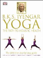BKS Iyengar Yoga the Path to Holistic Health
