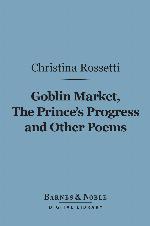 Goblin Market, the Prince's Progress and Other Poems