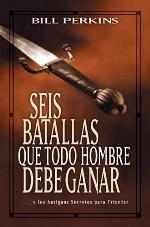 Seis batallas que todo hombre debe ganar: . . . y los antiguos secretos para triunfar (Spanish Edition)