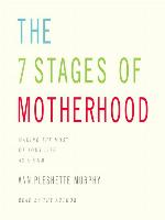 The 7 Stages of Motherhood