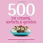 500 Ice Creams, Sorbets &amp; Gelatos