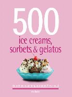 500 Ice Creams, Sorbets & Gelatos