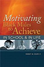 Motivating Black Males to Achieve in School &amp; in Life