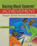 Raising Black Students' Achievement Through Culturally Responsive Teaching
