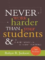 Never Work Harder Than Your Students and Other Principles of Great Teaching