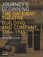 Journey's beginning : the Gateway Theatre building and Company, 1884-1965