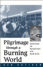Pilgrimage through a burning world : spiritual practice and nonviolent protest at the Nevada Test Site