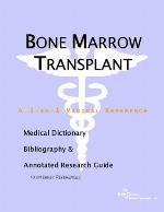 Bone marrow transplant : a medical dictionary, bibliography, and annotated research guide to Internet references