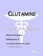 Glutamine : a medical dictionary, bibliography, and annotated research guide to internet references