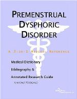 Premenstrual Dysphoric Disorder - A Medical Dictionary, Bibliography, and Annotated Research Guide to Internet References