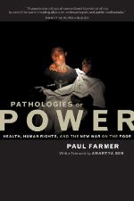 Pathologies of power : health, human rights, and the new war on the poor
