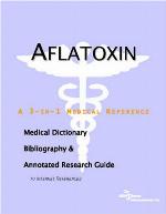 Aflatoxin : a medical dictionary, bibliography, and annotated research guide to Internet references