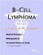 B-Cell Lymphoma - A Medical Dictionary, Bibliography, and Annotated Research Guide to Internet References