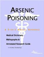 Arsenic poisoning : a medical dictionary, bibliography, and annotated research guide to Internet references