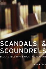 Scandals and scoundrels : seven cases that shook the academy