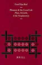 Pleasure and the good life : Plato, Aristotle, and the Neoplatonists