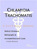 Chlamydia trachomatis : a medical dictionary, bibliography, and annotated research guide to Internet references