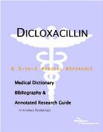 Dicloxacillin : a medical dictionary, bibliography, and annotated research guide to internet references