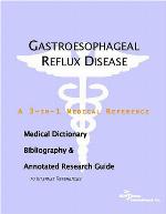Gastroesophageal reflux disease : a medical dictionary, bibliography, and annotated research guide to Internet references