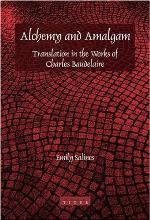 Alchemy and Amalgam: Translation in the Works of Charles Baudelaire.