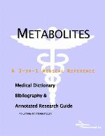Metabolites : a medical dictionary, bibliography, and annotated research guide to Internet references