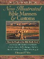 Nelson's New Illustrated Bible Manners and Customs
