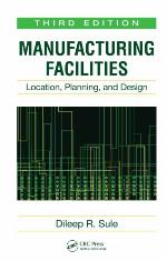 Manufacturing Facilities : Location, Planning, and Design, Third Edition.