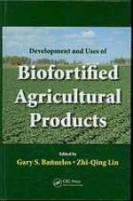 Development and Uses of Biofortified Agricultural Products