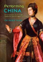 Performing China: Virtue, Commerce, and Orientalism in Eighteenth-Century England, 1660&ndash;1760