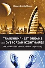 Transhumanist Dreams and Dystopian Nightmares