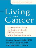 Living with cancer : a step-by-step guide for coping medically and emotionally with a serious diagnosis