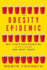 The Obesity Epidemic: Why Diets and Exercise Don't Work―and What Does