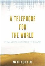 A Telephone for the World: Iridium, Motorola, and the Making of a Global Age