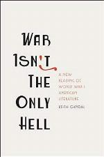 War Isn't the Only Hell: A New Reading of World War I American Literature