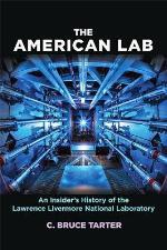 The American Lab: An Insider&rsquo;s History of the Lawrence Livermore National Laboratory (Johns Hopkins Nuclear History and Contemporary Affairs)