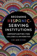 Becoming Hispanic-Serving Institutions: Opportunities for Colleges and Universities (Reforming Higher Education: Innovation and the Public Good)