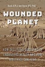 Wounded Planet: How Declining Biodiversity Endangers Health and How Bioethics Can Help