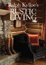 Ralph Kylloe's Rustic Living