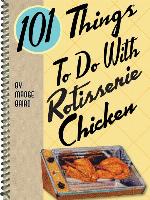 101 Things to Do With Rotisserie Chicken