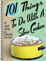 101 Things to Do With a Slow Cooker